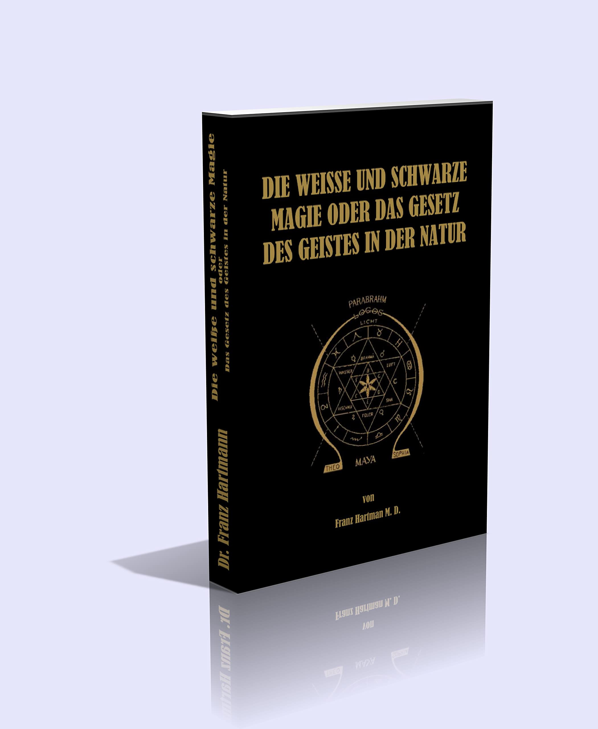 Die weiße und schwarze Magie: oder das Gesetz des Geistes in der Natur Religion & Esotericism