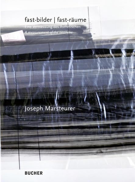 Joseph Marsteurer fast-bilder /fast-räume: Eine Vermessung des Ästhetischen /A measurement of the aesthetic Film, Art & Culture