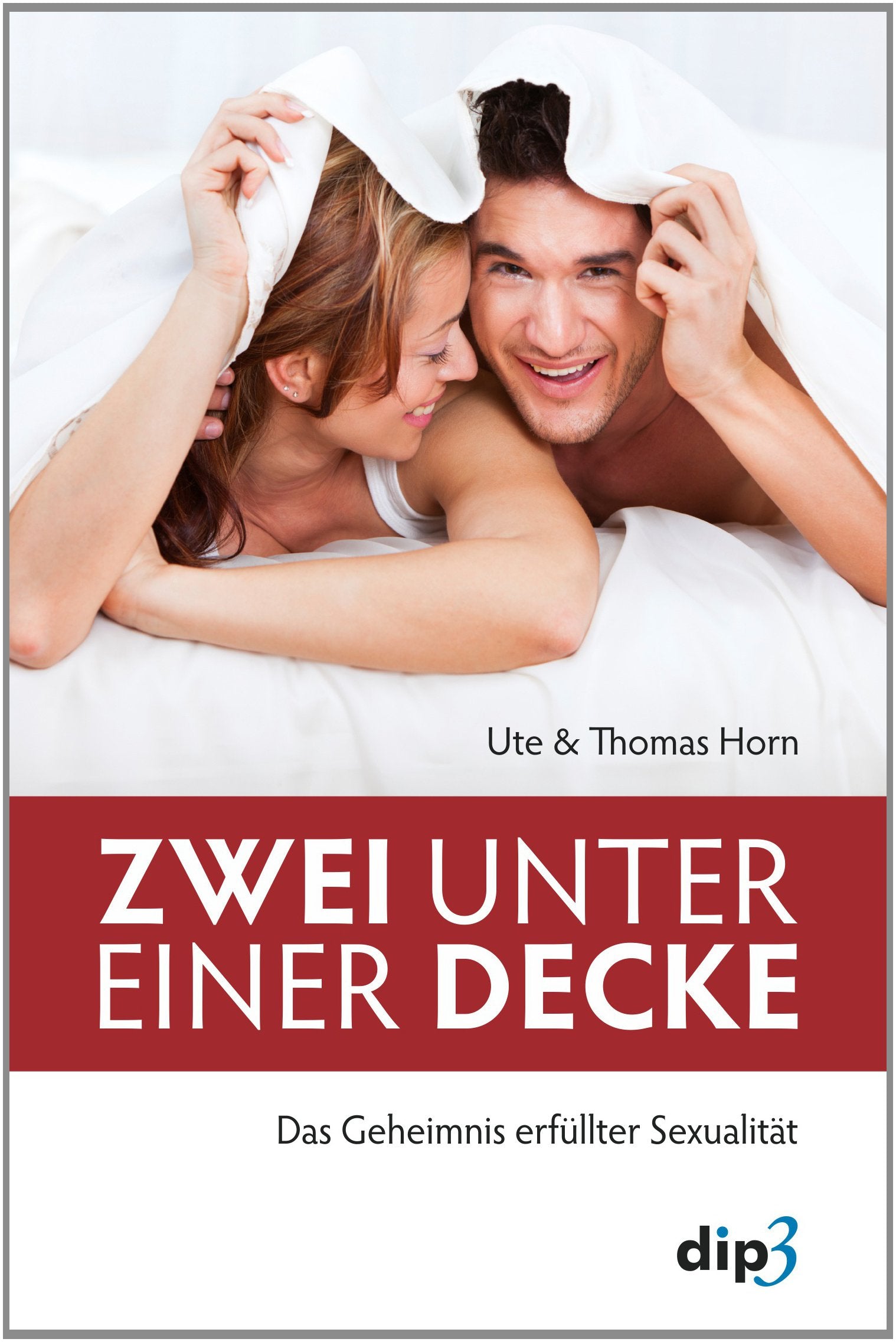 Zwei unter einer Decke: Das Geheimnis erfüllter Sexualität Partnership & Love