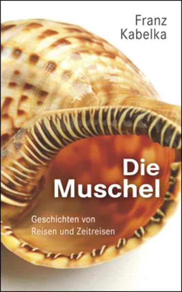Die Muschel: Geschichten von Reisen und Zeitreisen Contemporary literature