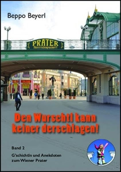 Den Wurschtl kann keiner derschlagen: Band 2: Illusion und Realität im Prater Books