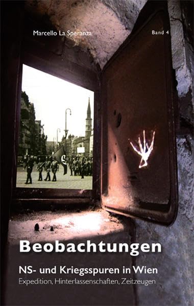 Beobachtungen: Expeditionen, Hinterlassenschaften, Zeitzeugen (NS- und Kriegsspuren in Wien) Natural Sciences