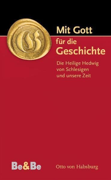 Mit Gott für die Geschichte: Die heilige Hedwig von Schlesien und unsere Zeit Religion & Esotericism