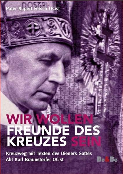 Wir wollen Freunde des Kreuzes sein: Kreuzweg mit Texten des Dieners Gottes Abt Karl Braunstorfer OCist Religion & Esotericism