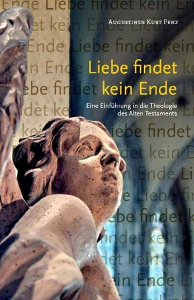 Liebe findet kein Ende: Eine Einführung in die Theologie des Alten Testaments Religion & Esotericism