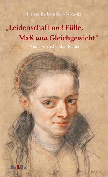 "Leidenschaft und Fülle, Maß und Gleichgewicht": Neun Versuche über Frauen Memories