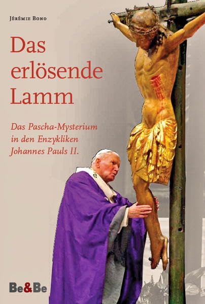 Das erlösende Lamm: Das Pascha-Mysterium in den Enzykliken Johannes Pauls II. Religion & Esotericism