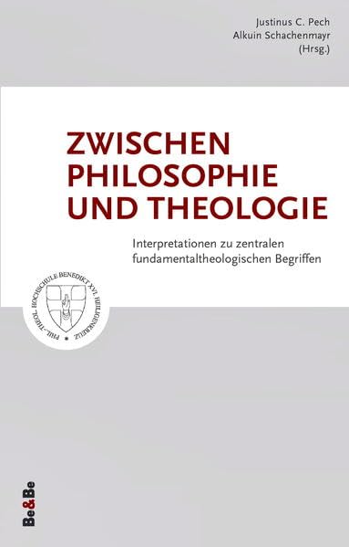 Zwischen Philosophie und Theologie: Interpretationen zu zentralen fundamentaltheologischen Begriffen (Schriftenreihe des Instituts für Dogmatik und ... Hochschule Benedikt XVI. Heiligenkreuz) Philosophy