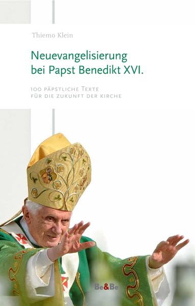 Neuevangelisierung bei Papst Benedikt XVI.: 100 päpstliche Texte für die Zukunft der Kirche Religion & Esotericism