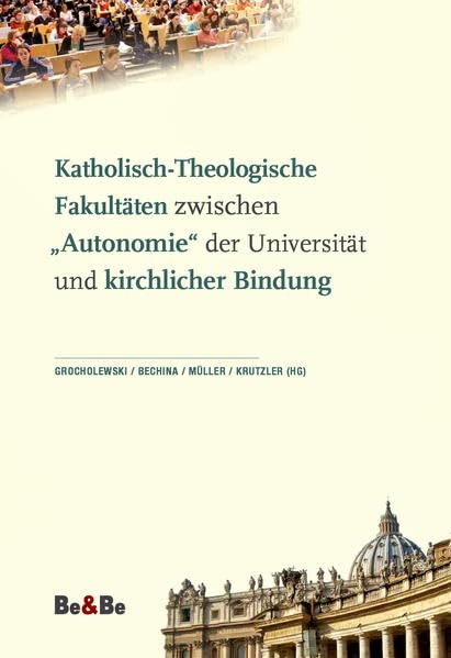 Katholisch-Theologische Fakultäten zwischen "Autonomie" der Universität und kirchlicher Bindung Religion & Esotericism