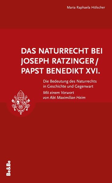 Das Naturrecht bei Joseph Ratzinger / Benedikt XVI.: Die Bedeutung des Naturrechts in Geschichte und Gegenwart Religion & Esotericism
