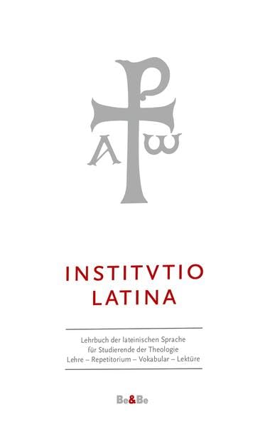Institutio Latina: Lehrbuch der lateinischen Sprache für Studierende der Theologie. Lehre - Repetitorium - Vokabular - Lektüre Study Guides