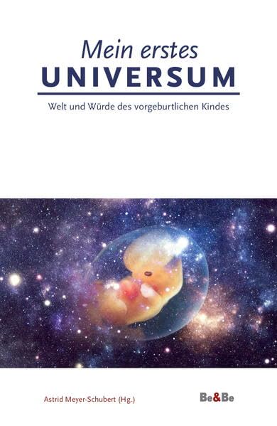 Mein erstes Universum: Welt und Würde des vorgeburtlichen Kindes Medicine