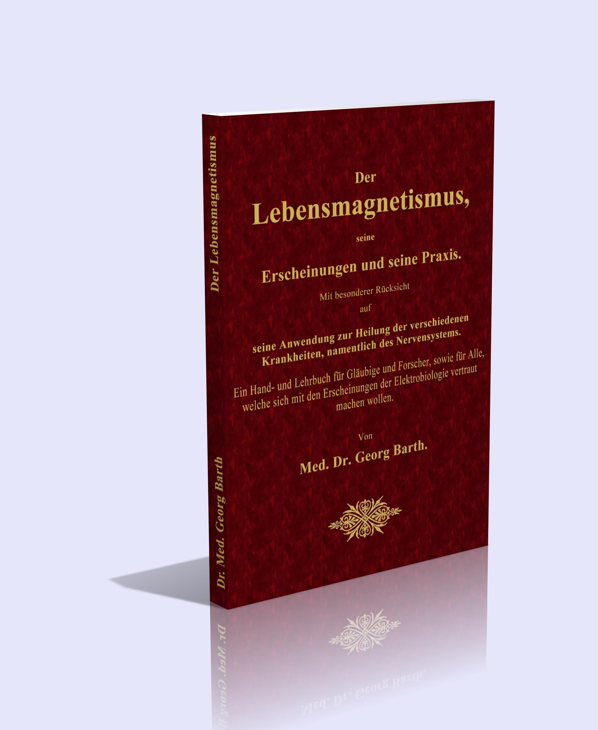 Der Lebensmagnetismus, seine Erscheinungen und seine Praxis. Mit besonderer Rücksicht auf seine Anwendung zur Heilung der verschiedenen Krankheiten, namentlich des Nervensystems. Religion & Esotericism