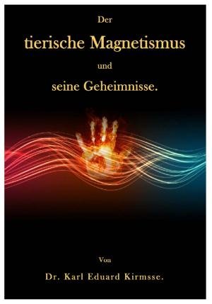 Der tierische Magnetismus und seine Geheimnisse Religion & Esotericism