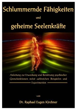 Schlummernde Fähigkeiten und geheime Seelenkräfte. Anleitung zur Erweckung und Benützung psychischer Grenzfunktionen nebst zahlreichen Beispielen und Experimenten. Religion & Esotericism