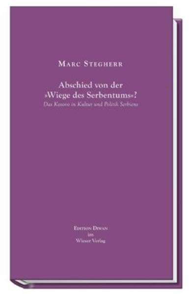Abschied von der "Wiege des Serbentums"?: Das Kosovo in Kultur und Politik Serbiens (Edition Diwan) Politics & History