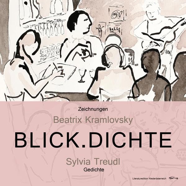 BLICK.DICHTE: Sylvia Treudl. Gedichte. Beatrix Kramlovsky. Zeichnungen Poetry