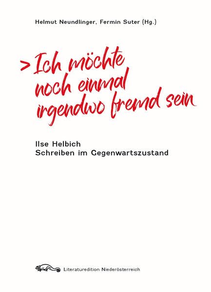 Ich möchte noch einmal irgendwo fremd sein: Ilse Helbich. Schreiben im Gegenwartszustand Contemporary literature