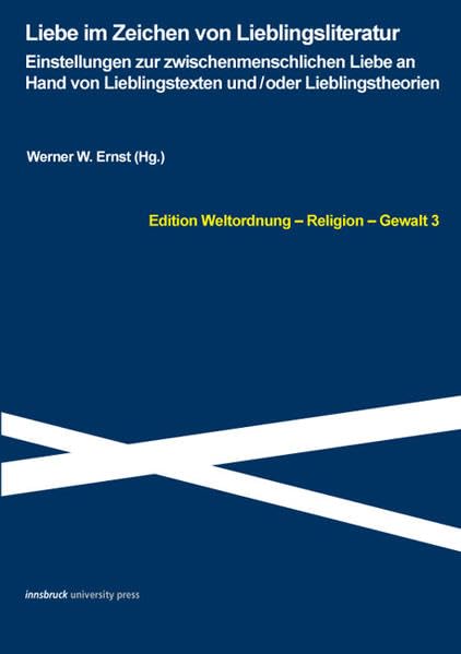 Liebe im Zeichen von Lieblingsliteratur: Einstellungen zur zwischenmenschlichen Liebe an Hand von Lieblingstexten und/oder Lieblingstheorien Edition Weltordnung Religion Gewalt 3 Law