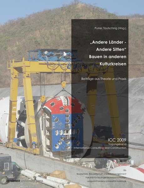 "Andere Länder - Andere Sitten" Bauen in anderen Kulturkreisen: Beiträge aus Theorie und Praxis ICC 2009, Tagungsband International Consulting and Construction, Nr. 17 Business & Technology