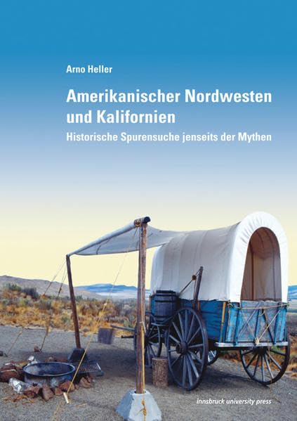 Amerikanischer Nordwesten und Kalifornien: Historische Spurensuche jenseits der Mythen Reference Books