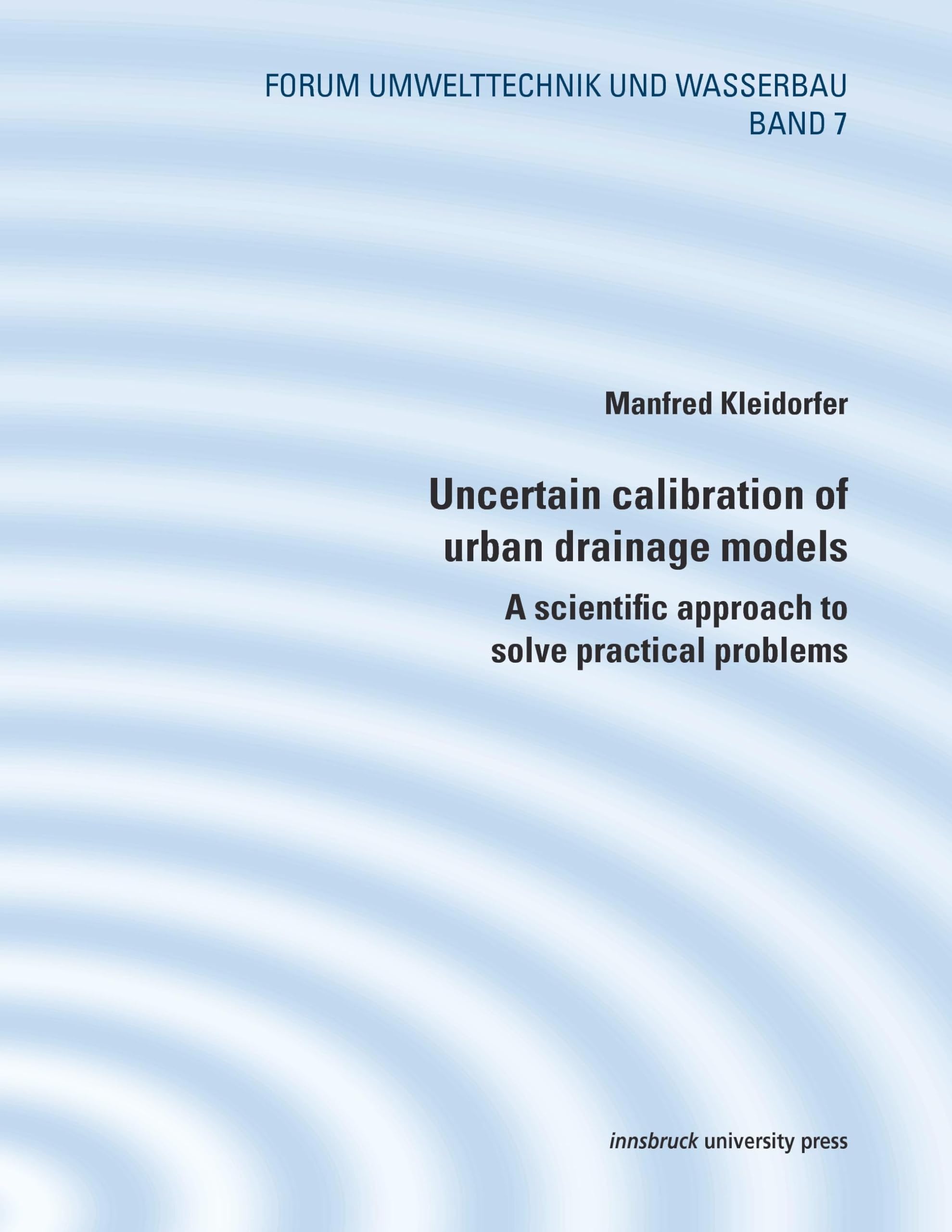 Uncertain calibration of urban drainage models: A scientific approach to solve practical problems (Forum Umwelttechnik und Wasserbau) Business & Technology