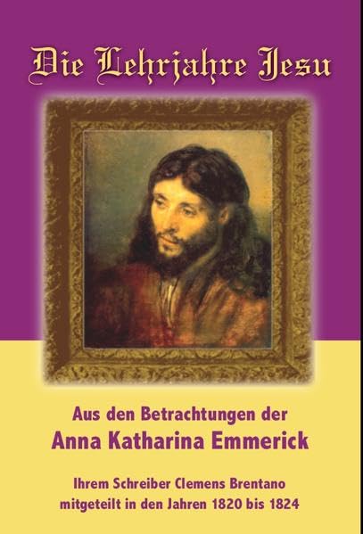 Die Lehrjahre Jesu: Aus den Betrachtungen der Anna Katharina Emmerick Religion & Esotericism