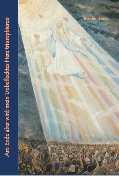 Am Ende aber wird mein unbeflecktes Herz triumphieren: Schwester Bonaventura Fink Religion & Esotericism