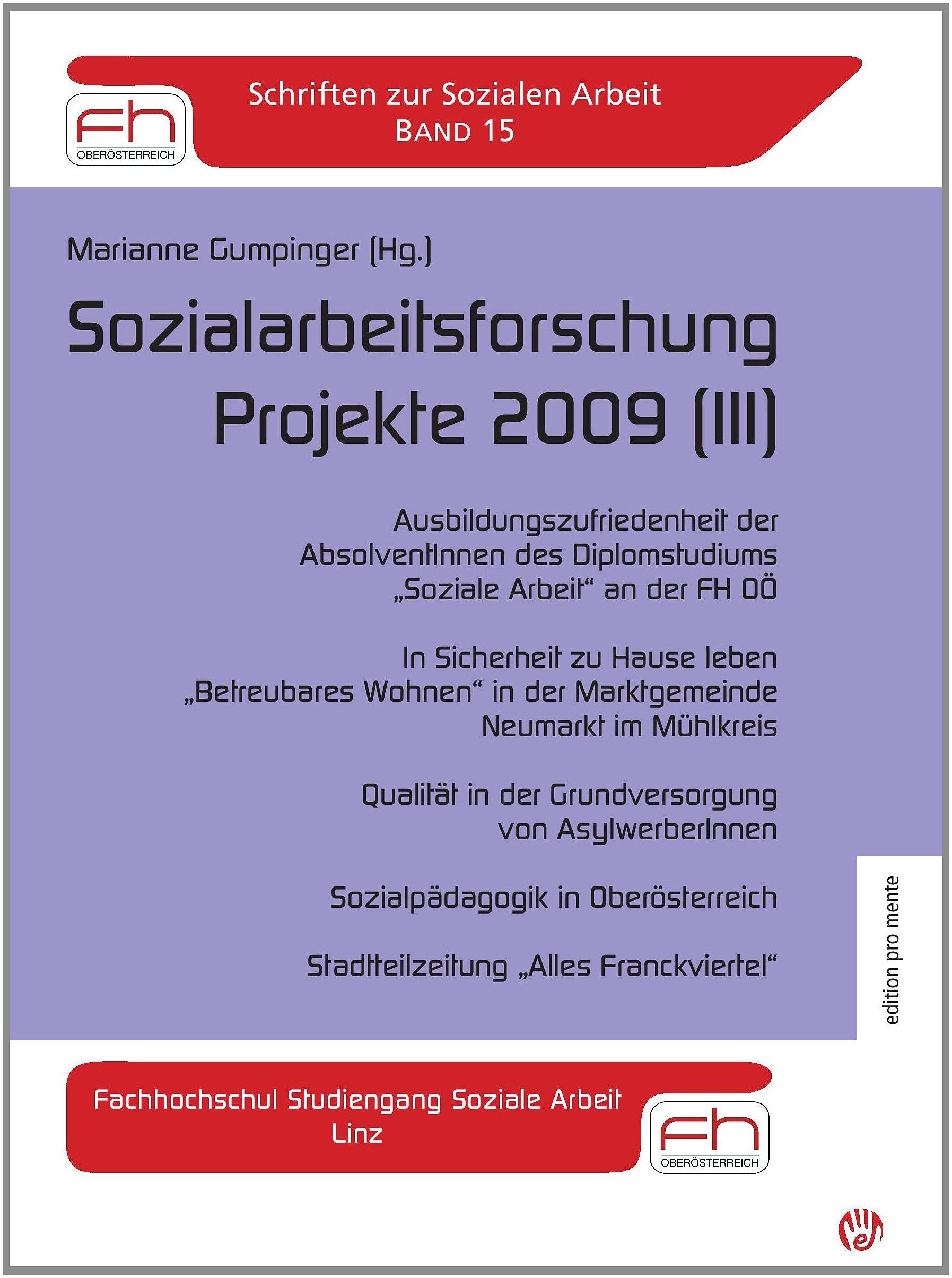 Marianne Gumpinger (Hg.) Sozialarbeitsforschung Projekte 2009 (III): Ausbildungszufriedenheit der AbsolventInnen des Diplomstudiums „Soziale Arbeit“ ... Arbeit, Linz (Schriften zur Sozialen Arbeit) Books