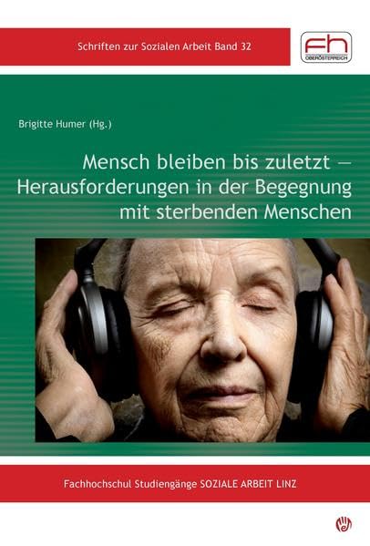 Mensch bleiben bis zuletzt ― Herausforderungen in der Begegnung mit sterbenden Menschen (Schriften zur Sozialen Arbeit) Medicine