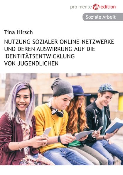 Nutzung sozialer Online-Netzwerke und deren Auswirkung auf die Identitätsentwicklung von Jugendlichen - Hirsch, Tina book