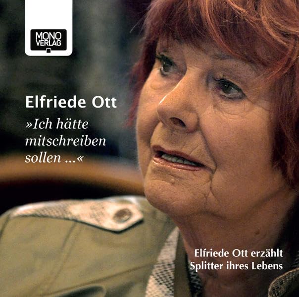 Ich hätte mitschreiben sollen ...: Elfriede Ott erzählt Splitter ihres Lebens Social Sciences