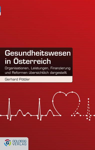 Gesundheitswesen in Österreich. Organisationen, Leistungen, Finanzierung und Reformen übersichtlich dargestellt Medicine