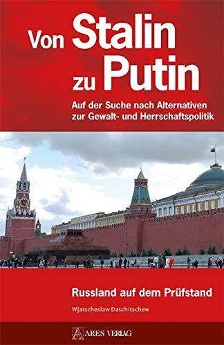 Von Stalin zu Putin: Auf der Suche nach Alternativen zur Gewalt- und Herrschaftspolitik Russland auf dem Prüfstand Books
