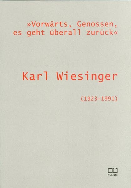 "Vorwärts, Genossen, es geht überall zurück". Karl Wiesinger (1923-1991) (Literatur im StifterHaus) Books