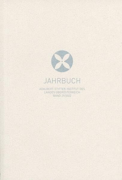 Jahrbuch des Adalbert-Stifter-Instituts des Landes Oberösterreichs: Jahrbuch 29/2022 Books