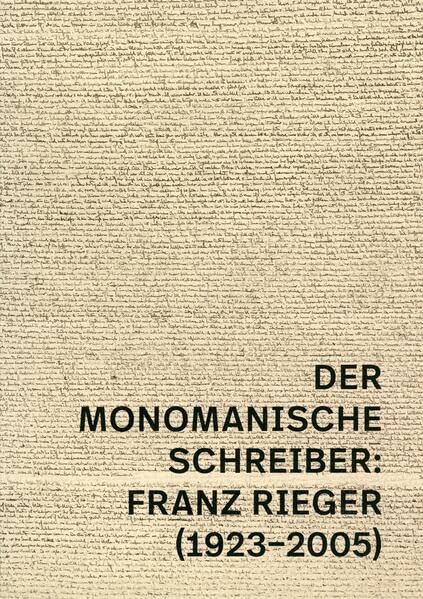 Der monomanische Schreiber: Franz Rieger (1923–2005): Begleitpublikation zur Ausstellung im StifterHaus, 21. Juni 2023 bis 29. Februar 2024 (Literatur im StifterHaus) Books
