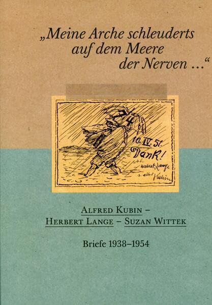 "Meine Arche schleuderts auf dem Meere der Nerven...": Alfred Kubin - Herbert Lange - Suzan Wittek. Briefe 1938-1954 book