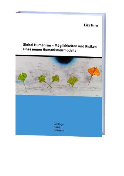 Global Humanism: Möglichkeiten und Risiken eines neuen Humanismusmodells Philosophy