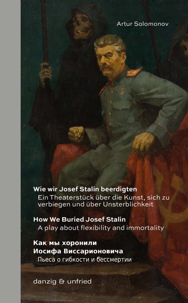 Wie wir Josef Stalin beerdigten / How We Buried Josef Stalin / Как мы хоронили Иосифа Виссарионовича: Ein Theaterstück über die Kunst, sich zu ... и бессмертии (Greyhound Edition, Band 1) Drama