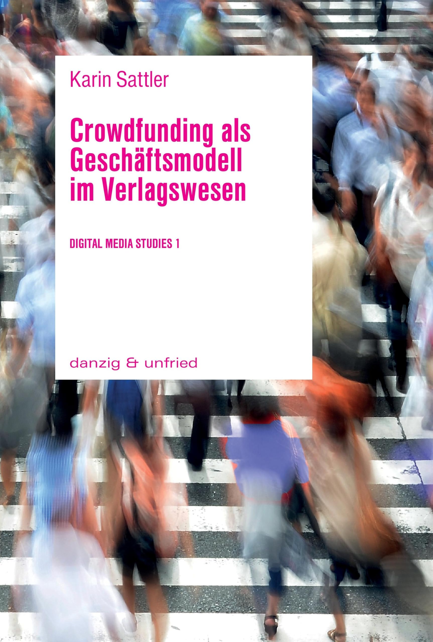 Crowdfunding als Geschäftsmodell im Verlagswesen (Digital Media Studies) Law
