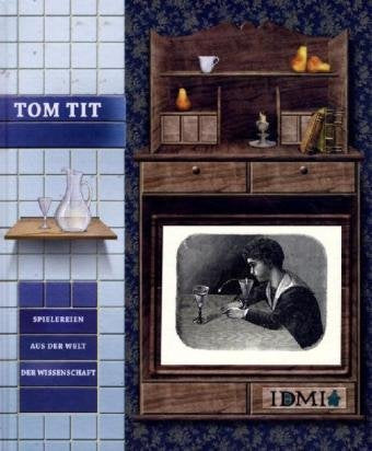 Tom Tit: Spielereien aus der Welt der Wissenschaft: Wunderbare Experimente & Basteleien Non-fiction