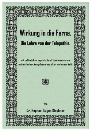 Wirkung in die Ferne. Die Lehre von der Telepathie. Mit zahlreichen psychischen Experimenten und authentischen Zeugnissen aus alter und neuer Zeit. Religion & Esotericism