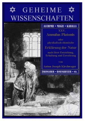 Annulus Platonis (Aurea Catena Homeri) oder physikalisch-chymische Erklärung der Natur nach ihrer Entstehung, Erhaltung und Zerstörung. Reihe: Geheime Wissenschaften. XXV. Band Religion & Esotericism