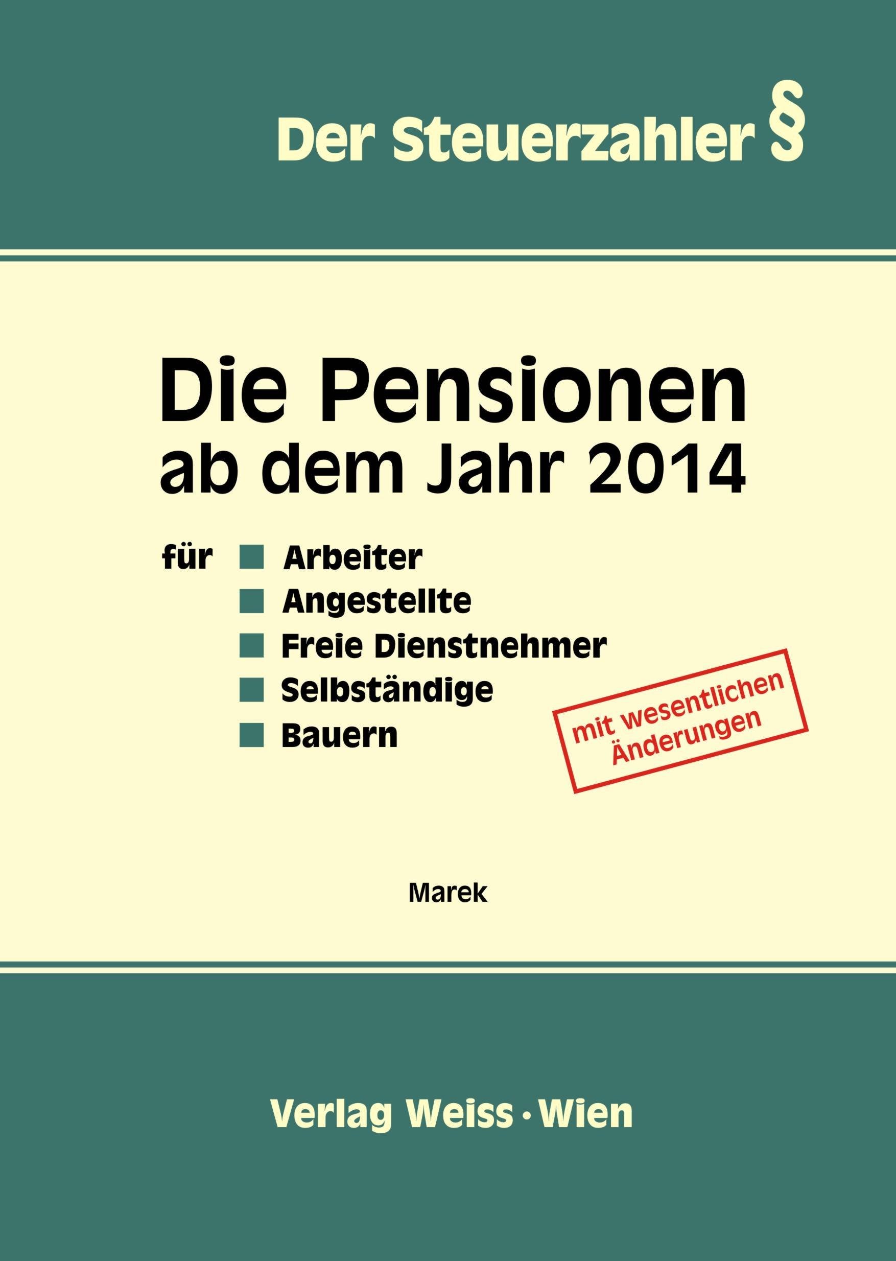 Die Pensionen ab dem Jahr 2014: für Arbeiter, Angestellte, freie Dienstnehmer, Selbständige, Bauern (Der Steuerzahler) Law