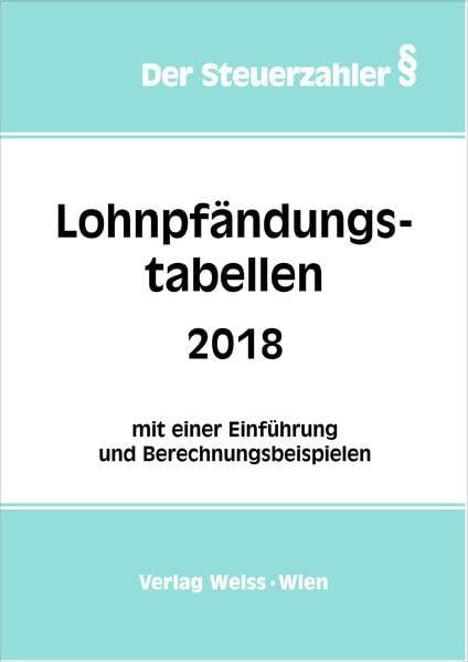 Lohnpfändungstabellen 2018: mit einer Einführung und Berechnungsbeispielen (Der Steuerzahler) Law