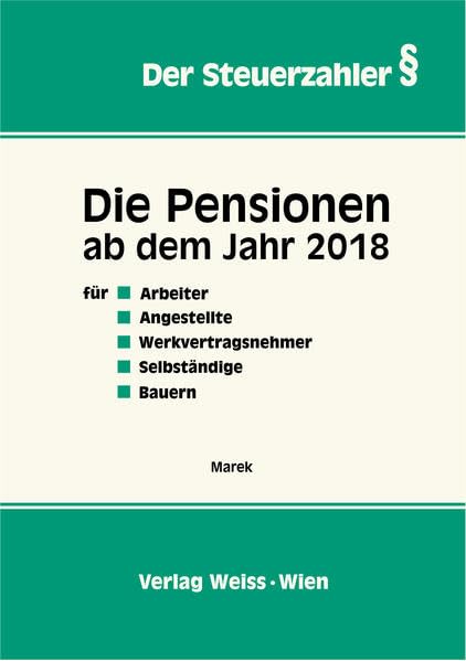 Die Pensionen ab dem Jahr 2018: für Arbeiter, Angestellte, Selbständige, Bauern (Der Steuerzahler) Law