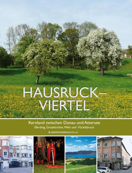 Hausruckviertel – Kernland zwischen Donau und Attersee: Eferding, Grieskirchen, Wels und Vöcklabruck Leisure, Home & Garden