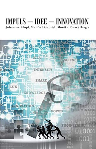 Impuls – Idee – Innovation (Salzburger Kulturwissenschaftliche Dialoge. Herausgegeben von der Gesellschaft für Kultursoziologie an der Universität Salzburg) Business, Finance & Career